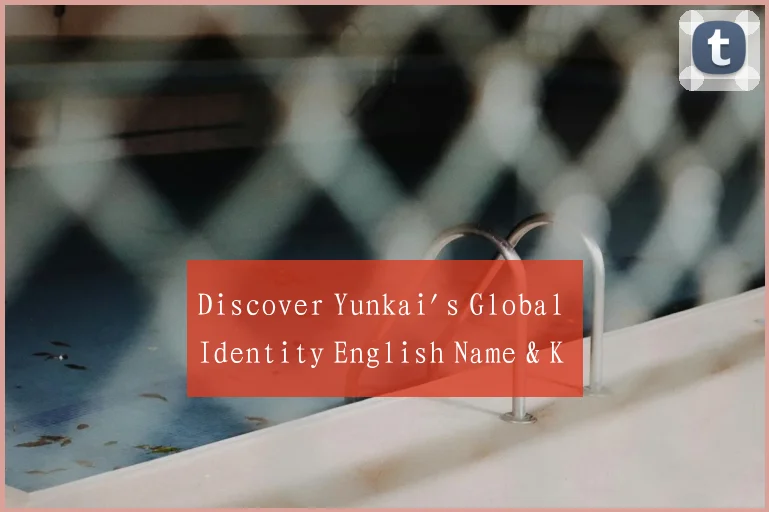 Discover Yunkai's Global Identity English Name & K